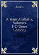 Arrians Anabasis, Volumes 1-2 (Greek Edition), Arrien 
