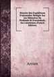 Histoire Des Exp?ditions D'alexandre: R?dig?e Sur Les M?moires De Ptol?m?e Et D'aristobule, Ses Lieutenans (French Edition), Arrien 
