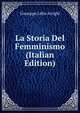 La Storia Del Femminismo (Italian Edition), Giuseppe Lelio Arrighi 