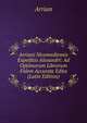Arriani Nicomediensis Expeditio Alexandri: Ad Optimorum Librorum Fidem Accurate Edita (Latin Edition), Arrian 