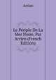 Le Periple De La Mer Noire, Par Arrien (French Edition), Arrian 