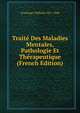 Traite Des Maladies Mentales, Pathologie Et Therapeutique (French Edition), Griesinger Wilhelm 1817-1868 