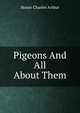 Pigeons And All About Them, House Charles Arthur 
