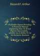 Profitable Pigeon Breeding; A Practical Manual Explaining How To Breed Pigeons Successfully,--whether As A Hobby Or As An Exclusive Business, Hazard F. Arthur 