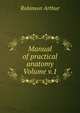 Manual of practical anatomy Volume v.1, Robinson Arthur 