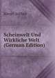 Scheinwelt Und Wirkliche Welt (German Edition), Kiesel Arthur 