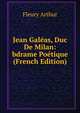 Jean Galeas, Duc De Milan: bdrame Poetique (French Edition), Fleury Arthur 