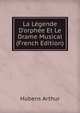 La L?gende D'orph?e Et Le Drame Musical (French Edition), Hubens Arthur 