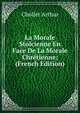 La Morale Stoicienne En Face De La Morale Chretienne; (French Edition), Chollet Arthur 