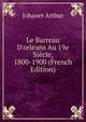 Le Barreau D'orl?ans Au 19e Si?cle, 1800-1900 (French Edition), Johanet Arthur 