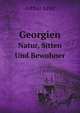Georgien; Natur, Sitten Und Bewohner (German Edition), Leist Arthur 