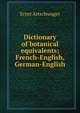 Dictionary of botanical equivalents; French-English, German-English, Ernst Artschwager 