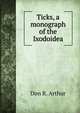 Ticks, a monograph of the Ixodoidea, Don R. Arthur 