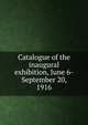 Catalogue of the inaugural exhibition, June 6-September 20, 1916, 