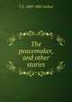 The peacemaker, and other stories, T S. 1809-1885 Arthur 
