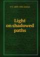 Light on shadowed paths, T S. 1809-1885 Arthur 