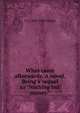 What came afterwards. A novel. Being a sequel to "Nothing but money.", T S. 1809-1885 Arthur 