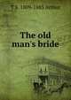 The old man's bride, T S. 1809-1885 Arthur 