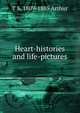 Heart-histories and life-pictures, T S. 1809-1885 Arthur 