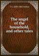 The angel of the household, and other tales, T S. 1809-1885 Arthur 
