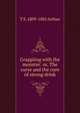 Grappling with the monster: or, The curse and the cure of strong drink, T S. 1809-1885 Arthur 