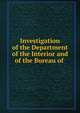 Investigation of the Department of the Interior and of the Bureau of ., 