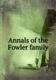 Annals of the Fowler family, 