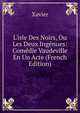 L'isle Des Noirs, Ou Les Deux Ing?nues: Com?die Vaudeville En Un Acte (French Edition), Xavier 