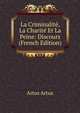 La Criminalite, La Charite Et La Peine: Discours (French Edition), Artus Artus 
