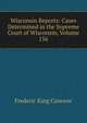 Wisconsin Reports: Cases Determined in the Supreme Court of Wisconsin, Volume 156, Frederic King Conover 