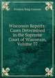 Wisconsin Reports: Cases Determined in the Supreme Court of Wisconsin, Volume 77, Frederic King Conover 