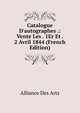 Catalogue D'autographes .: Vente Les . 1Er Et . 2 Avril 1844 (French Edition), Alliance Des Arts 