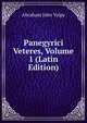 Panegyrici Veteres, Volume 1 (Latin Edition), Abraham John Valpy 