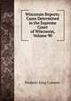 Wisconsin Reports: Cases Determined in the Supreme Court of Wisconsin, Volume 90, Frederic King Conover 
