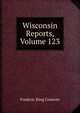 Wisconsin Reports, Volume 123, Frederic King Conover 