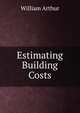Estimating Building Costs, William Arthur 