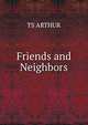Friends and Neighbors, TS ARTHUR 