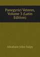 Panegyrici Veteres, Volume 3 (Latin Edition), Abraham John Valpy 