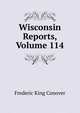 Wisconsin Reports, Volume 114, Frederic King Conover 