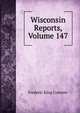 Wisconsin Reports, Volume 147, Frederic King Conover 