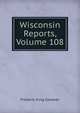 Wisconsin Reports, Volume 108, Frederic King Conover 