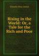 Rising in the World: Or, a Tale for the Rich and Poor, Timothy Shay Arthur 
