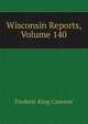 Wisconsin Reports, Volume 140, Frederic King Conover 