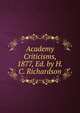 Academy Criticisms, 1877, Ed. by H.C. Richardson, 