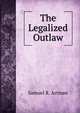 The Legalized Outlaw, Samuel R. Artman 