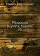 Wisconsin Reports, Volume 151, Frederic King Conover 