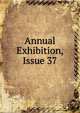 Annual Exhibition, Issue 37, 