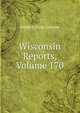 Wisconsin Reports, Volume 170, Frederic King Conover 