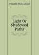 Light Or Shadowed Paths, Timothy Shay Arthur 