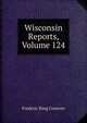 Wisconsin Reports, Volume 124, Frederic King Conover 